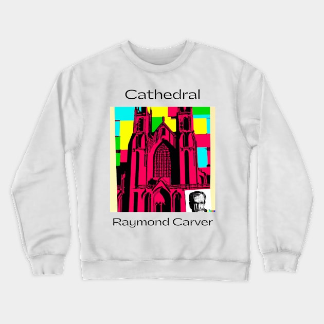 Cathedral by Raymond Carver Design Crewneck Sweatshirt by WrittersQuotes